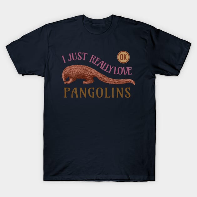 I Just Really Love Pangolins Ok T-Shirt by Jay Diloy